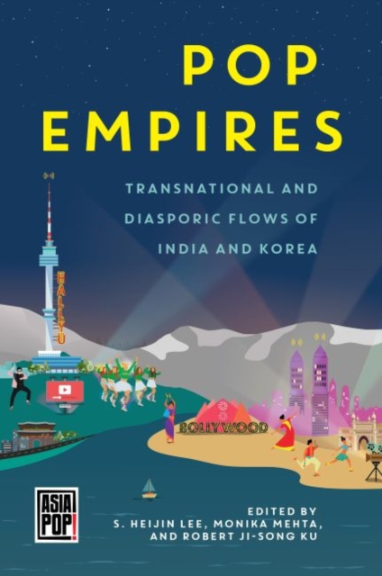 Pop Empires : Transnational and Diasporic Flows of India and Korea, Hardback Book