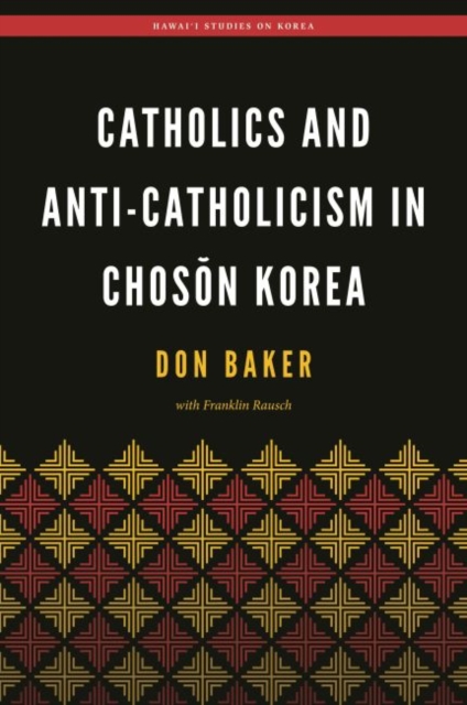 Catholics and Anti-Catholicism in Choson Korea, Paperback / softback Book