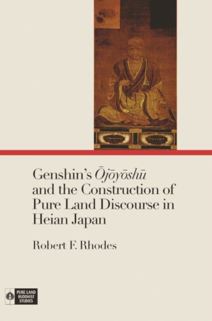 Genshin's Ojoyoshu and the Construction of Pure Land Discourse in Heian Japan, Paperback / softback Book