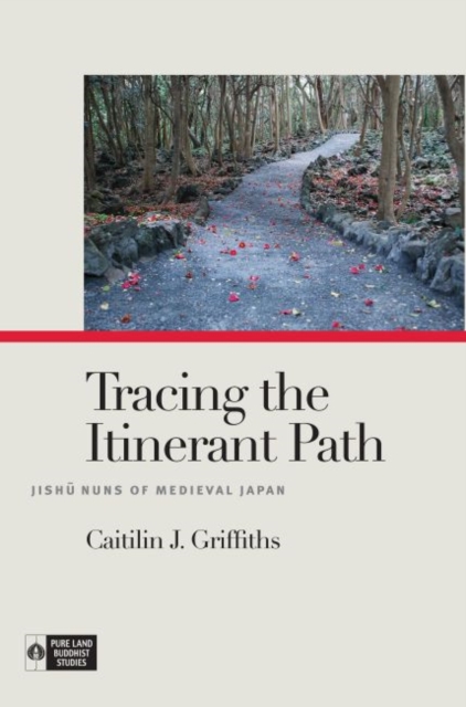 Tracing the Itinerant Path : Jishu Nuns of Medieval Japan, Paperback / softback Book