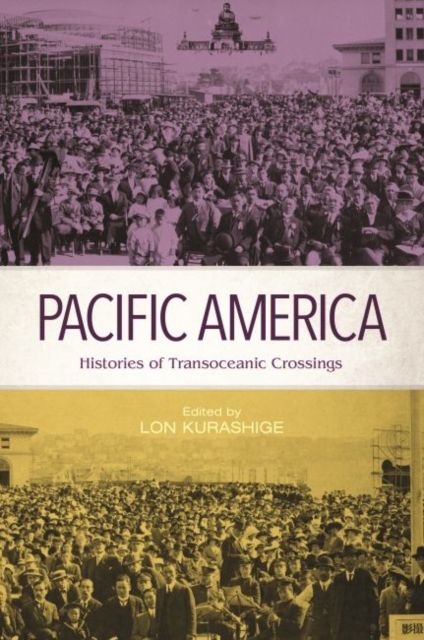 Pacific America : Histories of Transoceanic Crossings, Paperback / softback Book
