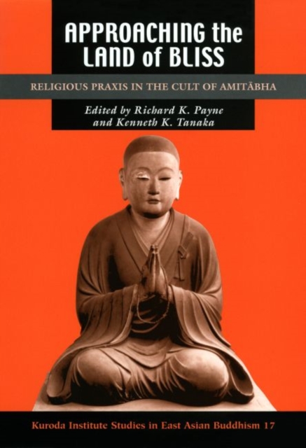 Approaching the Land of Bliss : Religious Praxis in the Cult of Amitabha, Paperback / softback Book