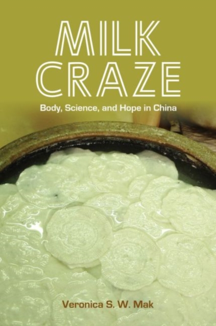 Milk Craze : Body, Science, and Hope in China, Paperback / softback Book