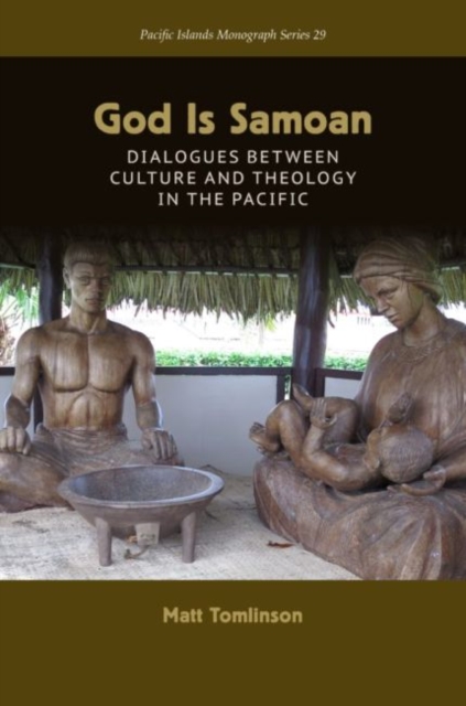 God Is Samoan : Dialogues Between Culture and Theology in the Pacific, Paperback / softback Book