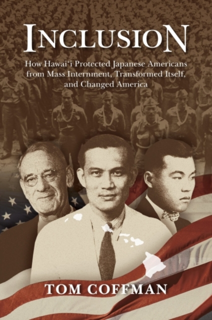 Inclusion : How Hawai'i Protected Japanese Americans from Mass Internment, Transformed Itself, and Changed America, Paperback / softback Book