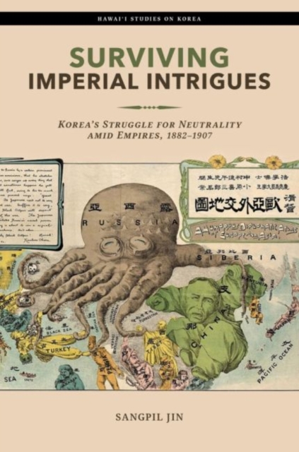 Surviving Imperial Intrigues : Korea’s Struggle for Neutrality amid Empires, 1882-1907, Paperback / softback Book