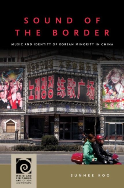Sound of the Border : Music and Identity of Korean Minority in China, Paperback / softback Book