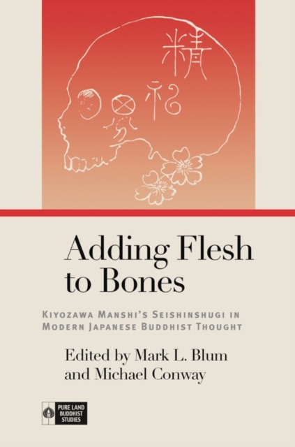 Adding Flesh to Bones : Kiyozawa Manshi’s Seishinshugi in Modern Japanese Buddhist Thought, Hardback Book