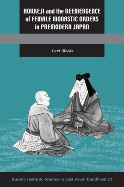 Hokkeji and the Reemergence of Female Monastic Orders in Premodern Japan, Paperback / softback Book