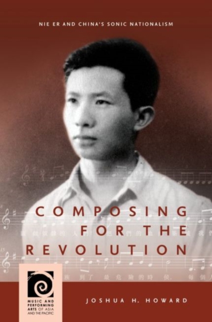 Composing for the Revolution : Nie Er and China’s Sonic Nationalism, Paperback / softback Book