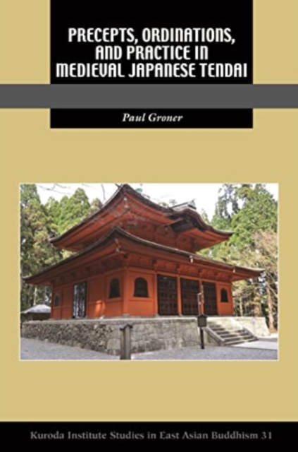 Precepts, Ordinations, and Practice in Medieval Japanese Tendai, Hardback Book