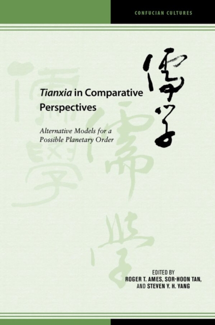 Tianxia in Comparative Perspectives : Alternative Models for a Possible Planetary Order, Hardback Book