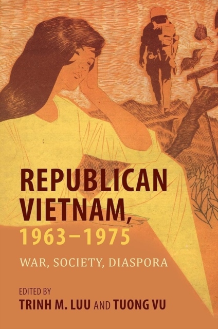 Republican Vietnam, 1963–1975 : War, Society, Diaspora, Hardback Book