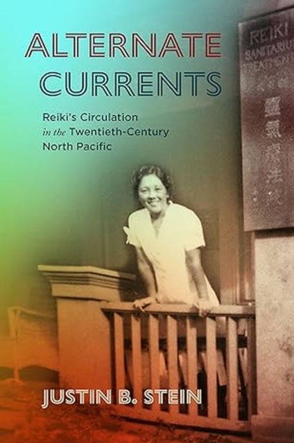 Alternate Currents : Reiki’s Circulation in the Twentieth-Century North Pacific, Paperback / softback Book