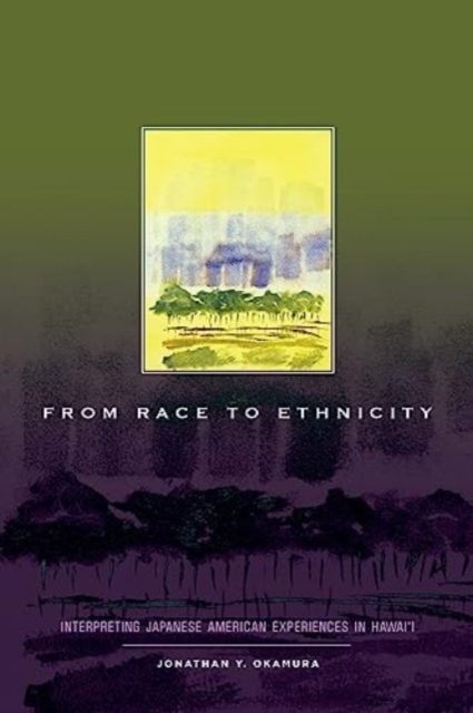 From Race to Ethnicity : Interpreting Japanese American Experiences in Hawai‘i, Paperback / softback Book