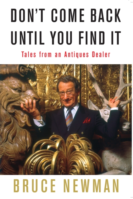 Don't Come Back Until You Find It : Tales from an Antiques Dealer, Hardback Book