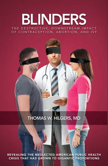 Blinders : The Destructive, Downstream Impact of Contraception, Abortion, and IVF, Paperback / softback Book