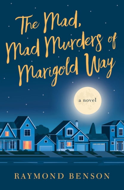 The Mad, Mad Murders of Marigold Way : A Novel, Hardback Book