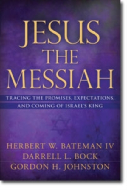 Jesus the Messiah : Tracing the Promises, Expectations, and Coming of Israel's King, Hardback Book