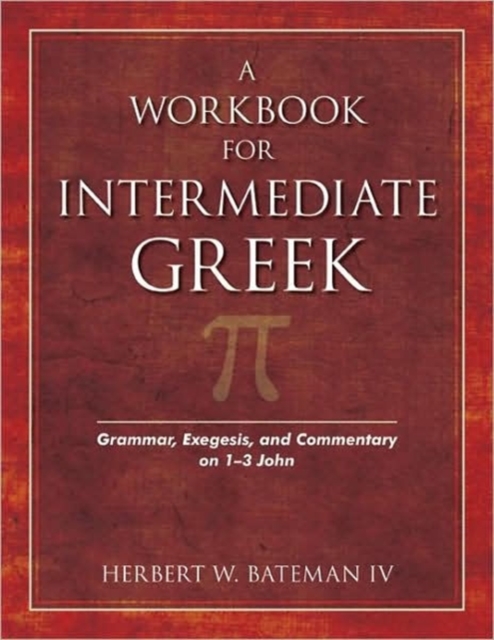 A Workbook for Intermediate Greek : Grammar, Exegesis, and Commentary on 1-3 John, Mixed media product Book