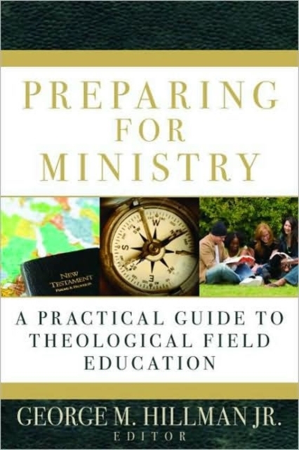 Preparing for Ministry : A Practical Guide to Theological Field Education, Paperback / softback Book