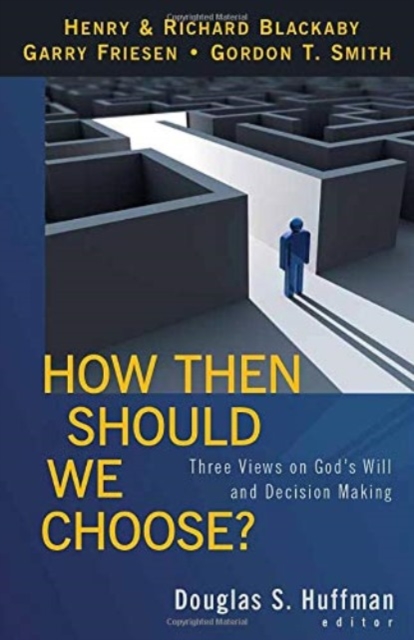How Then Should We Choose? - Three Views on God`s Will and Decision Making, Paperback / softback Book
