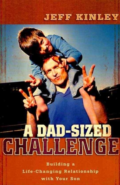 A Dad-Sized Challenge - Building a Life-Changing Relationship with Your Son, Paperback / softback Book