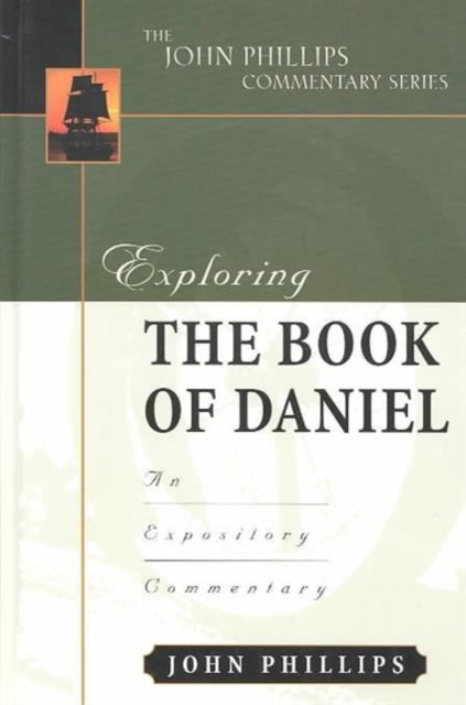 Exploring the Book of Daniel : An Expository Commentary, Hardback Book