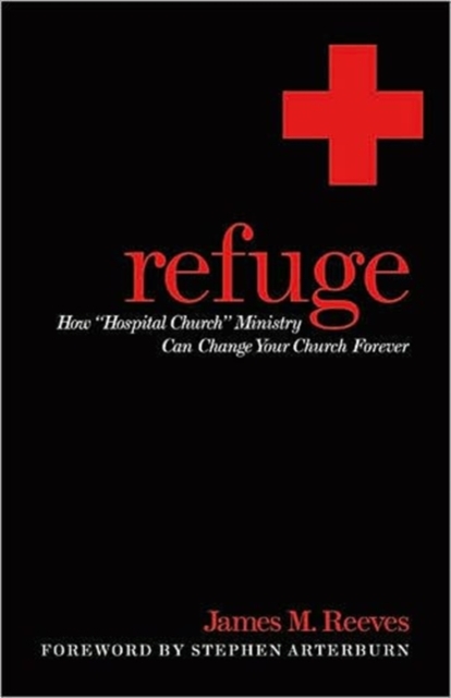 Refuge : How Hospital Church Ministry Can Change Your Church Forever, Paperback / softback Book