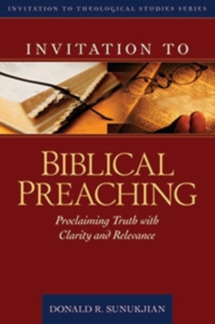Invitation to Biblical Preaching – Proclaiming Truth with Clarity and Relevance, Hardback Book