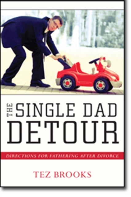 The Single Dad Detour - Directions for Fathering After Divorce, Paperback / softback Book