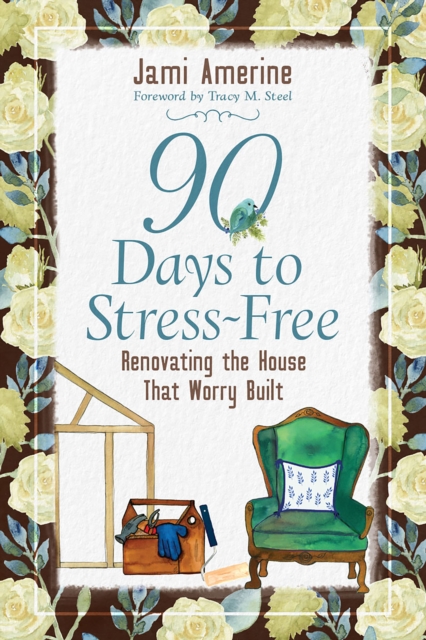 90 Days to Stress-Free : Renovating the House That Worry Built, EPUB eBook