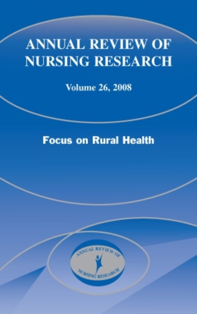 Annual Review of Nursing Research, Volume 26, 2008 : Focus on Rural Health, Hardback Book
