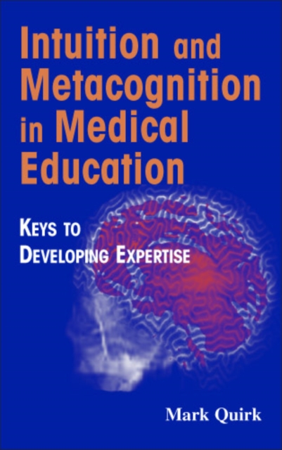Intuition and Metacognition in Medical Education : Keys to Developing Expertise, Hardback Book