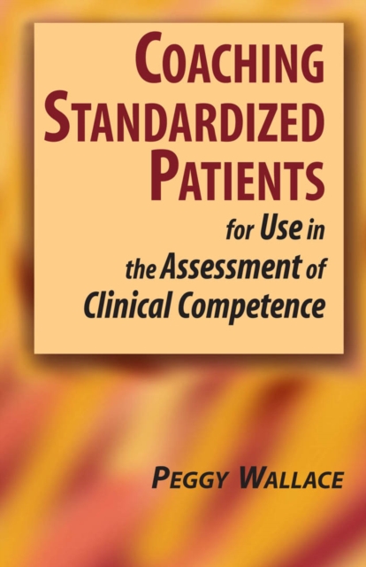 Coaching Standardized Patients : For Use in the Assessment of Clinical Competence, Hardback Book