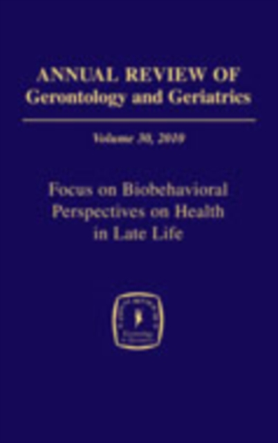 Annual Review of Gerontology and Geriatrics, Volume 30, 2010 : Focus on Biobehavioral Perspectives on Health in Late Life, PDF eBook