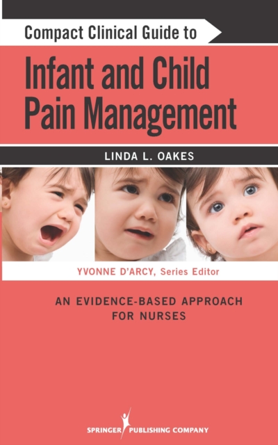 Compact Clinical Guide to Infant and Child Pain Management : An Evidence-Based Approach, Paperback / softback Book