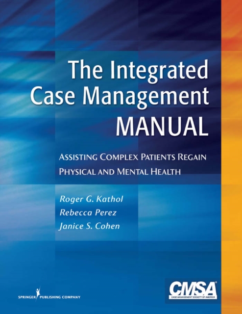 The Integrated Case Management Manual : Assisting Complex Patients Regain Physical and Mental Health, Paperback / softback Book