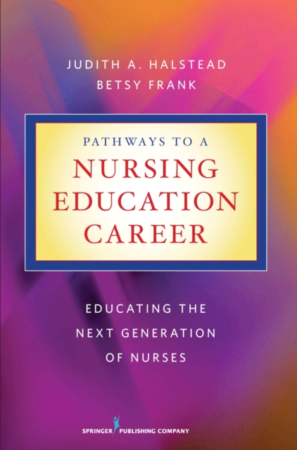 Pathways to a Nursing Education Career : Educating the Next Generation of Nurses, Paperback / softback Book
