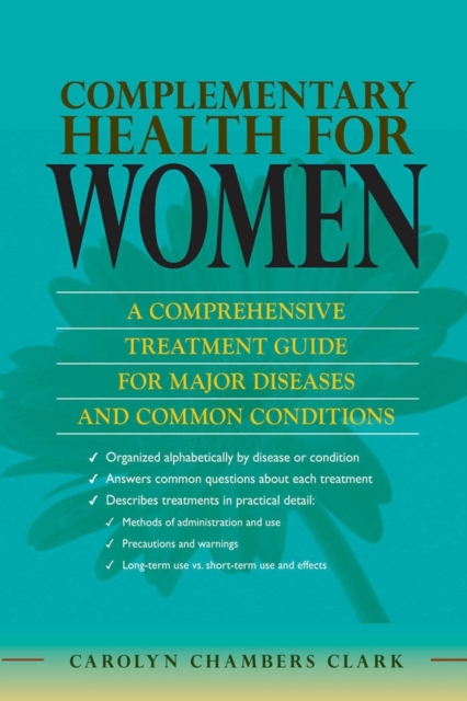 Complementary Health for Women : A Comprehensive Treatment Guide for Major Disease and Common Conditions, Paperback / softback Book