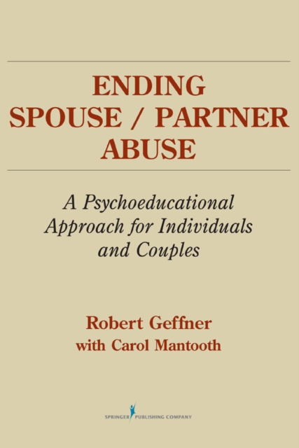 Ending Spouse/Partner Abuse : A Psychoeducational Approach for Individuals and Couples, Paperback / softback Book