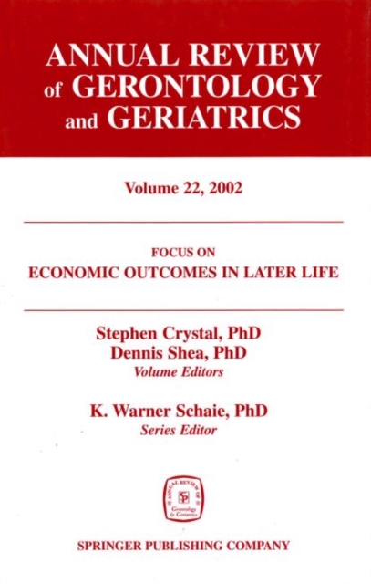 Annual Review of Gerontology and Geriatrics v. 22 : Economic Outcomes in Later Life - Public Policy, Health and Cumulative Advantage, Hardback Book