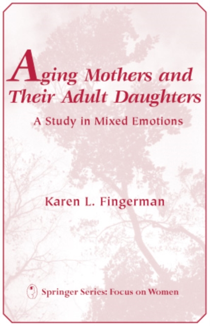 Aging Mothers and Their Adult Daughters : A Study in Mixed Emotions, PDF eBook