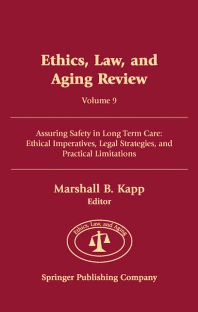 Ethics, Law, and Aging Review : Assuring Safety in Long Term Care - Ethical Imperatives, Legal Strategies and Practical Limitations, Hardback Book