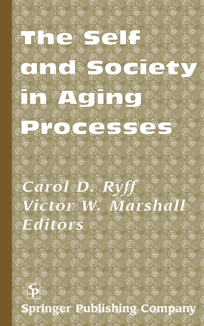 The Self and Society in Aging Processes, PDF eBook