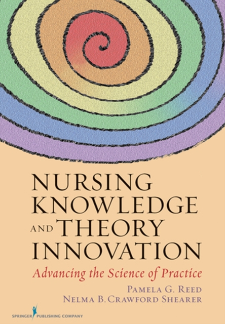 Nursing Knowledge and Theory Innovation : Advancing the Science of Practice, Paperback / softback Book