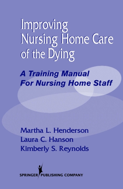 Improving Nursing Home Care of the Dying : A Training Manual for Nursing Home Staff, Paperback / softback Book