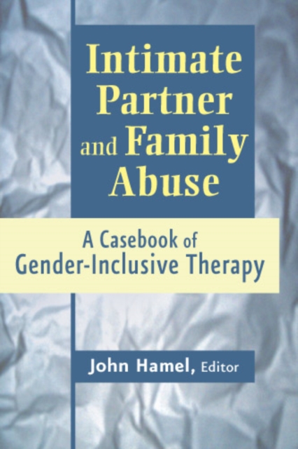 Intimate Partner and Family Abuse : A Casebook of Gender Inclusive Therapy, PDF eBook