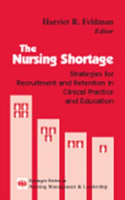 The Nursing Shortage : Strategies for Recruitment and Retention in Clinical Practice and Education, PDF eBook