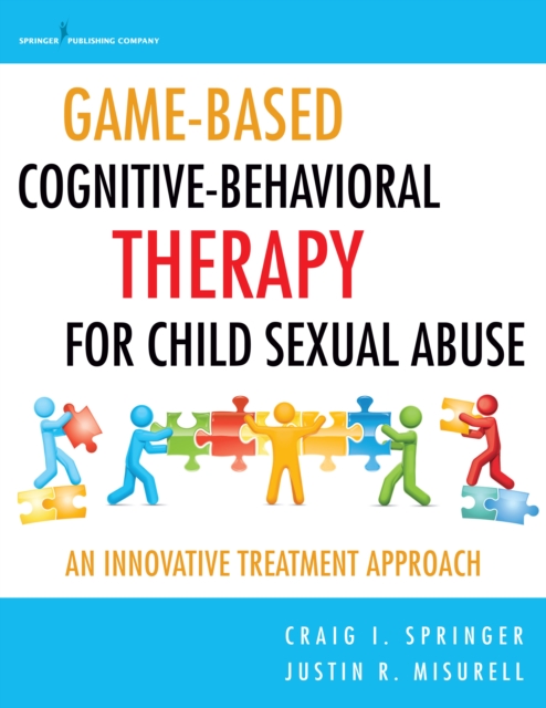 Game-Based Cognitive-Behavioral Therapy for Child Sexual Abuse : An Innovative Treatment Approach, Paperback / softback Book